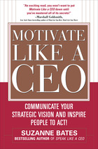 Motivate Like a CEO: Communicate Your Strategic Vision and Inspire People to Act! 