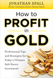 How to Profit in Gold:  Professional Tips and Strategies for Today?s Ultimate Safe Haven Investment